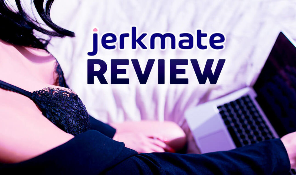 A Real Jerkmate Review 2022 - What Is Jerkmate Exactly and How Does This Cam Site Work?